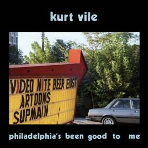 Kurt Vile - Philadelphia’s been good to me