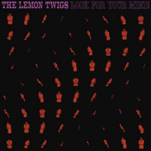 The Lemon Twigs - Look For Your Mind!