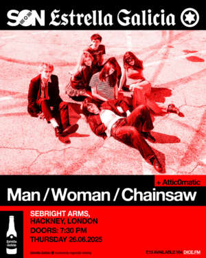 Man/Woman/Chainsaw to headline Sebright Arms for SON Estrella Galicia Summer show