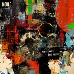 MOULD - Almost Feels Like Purpose