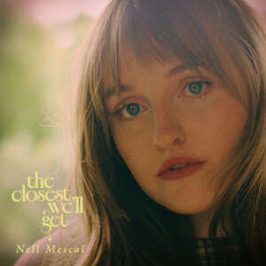 Nell Mescal - The Closest We’ll Get