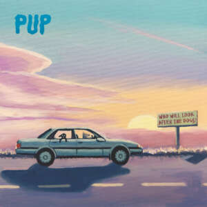 PUP - Who Will Look After The Dogs?
