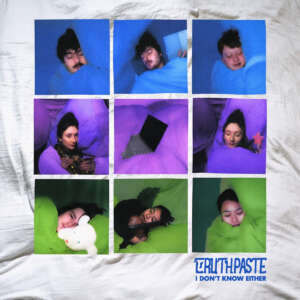 Truthpaste - I Don’t Know Either