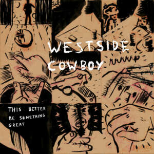Westside Cowboy - This Better Be Something Great