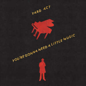 Yard Act - You’re Gonna Need A Little Music