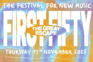The Great Escape reveals lineup for 2026 First Fifty festival launch