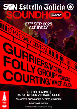 Gurriers, Courting, Folly Group & more to play 2025 edition of Soundhood Hackney with SON Estrella Galicia