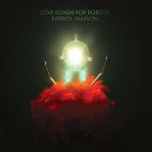 Patrick Watson - Love Songs for Robots