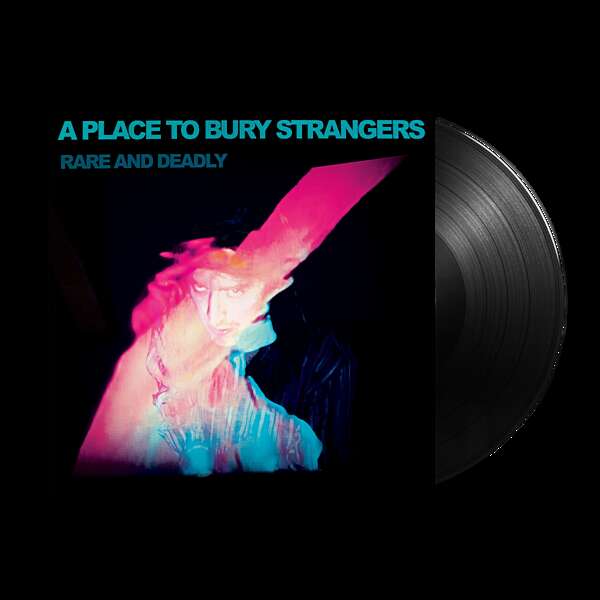 <strong>A Place To Bury Strangers - Rare and Deadly</strong>