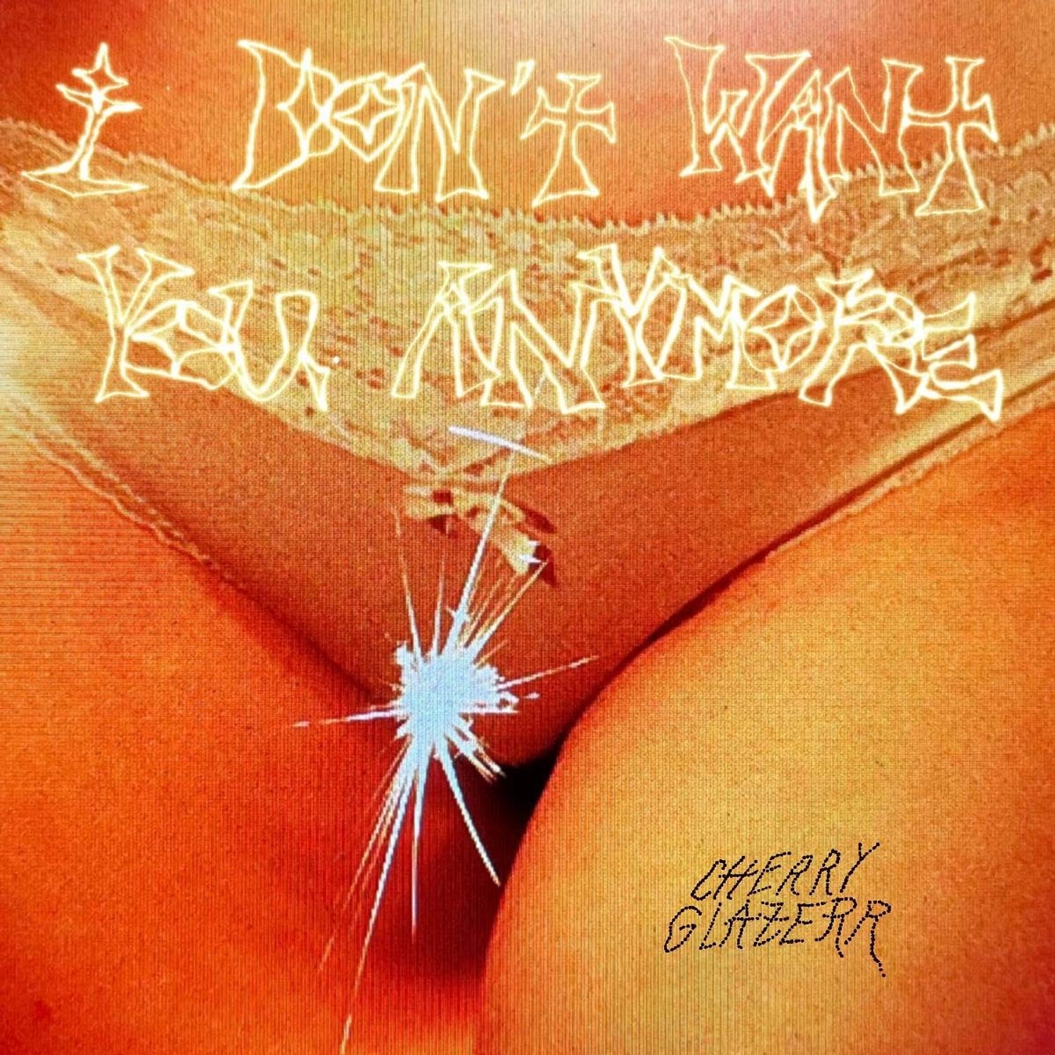 Cherry Glazerr - I Don’t Want You Anymore