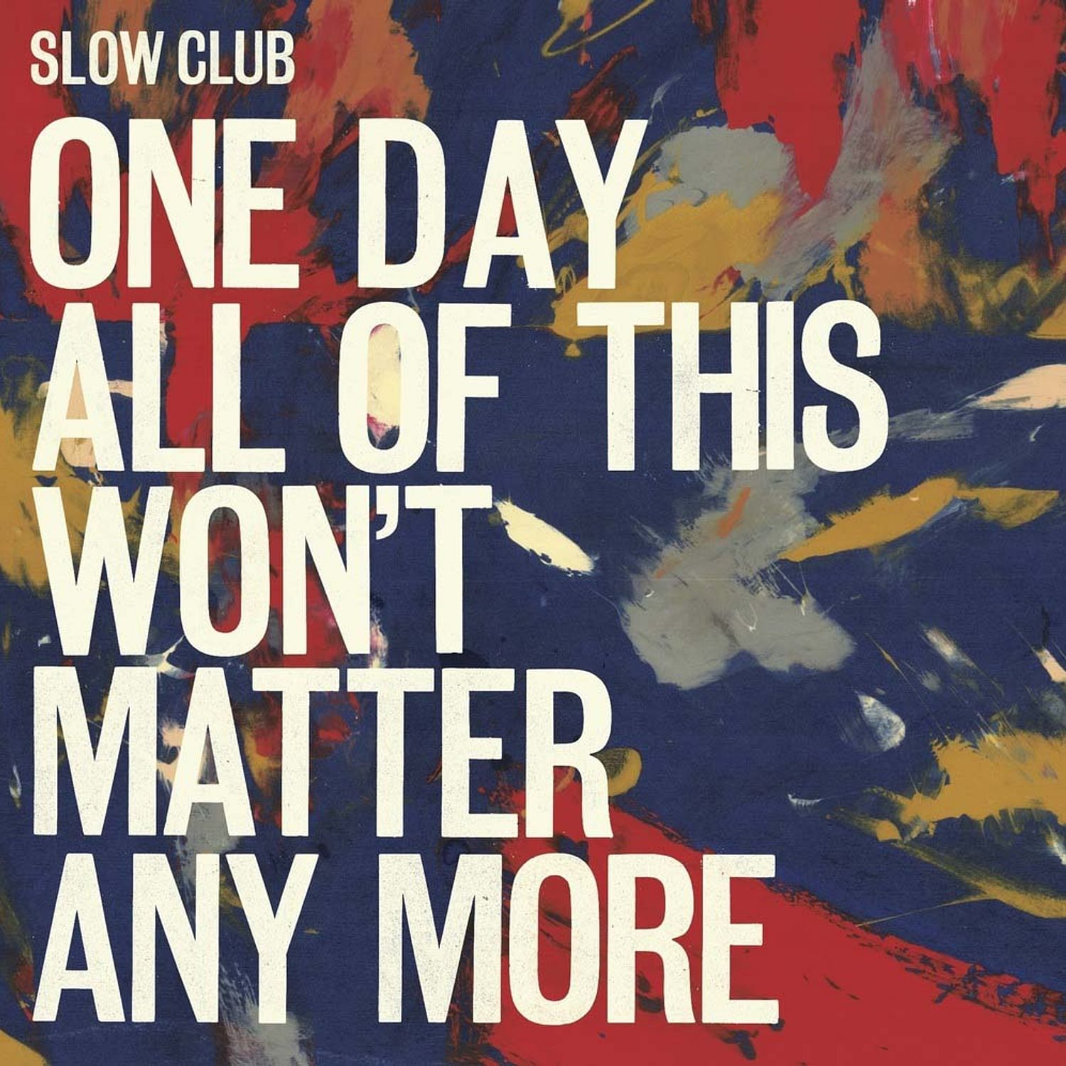 Slow Club - One Day All Of This Won't Matter Anymore